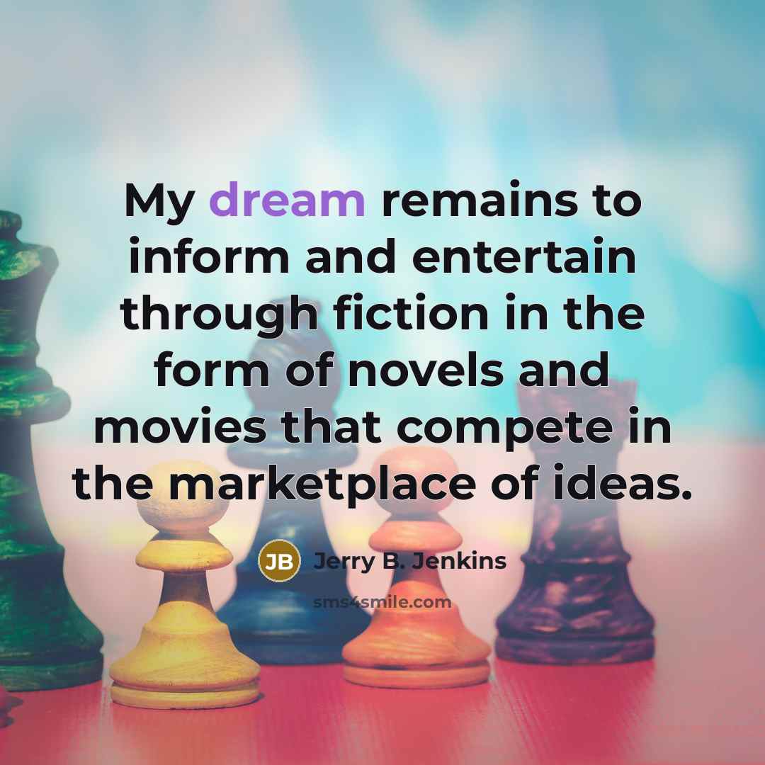 “My dream remains to inform and entertain through fiction in…” quote by Jerry B. Jenkins