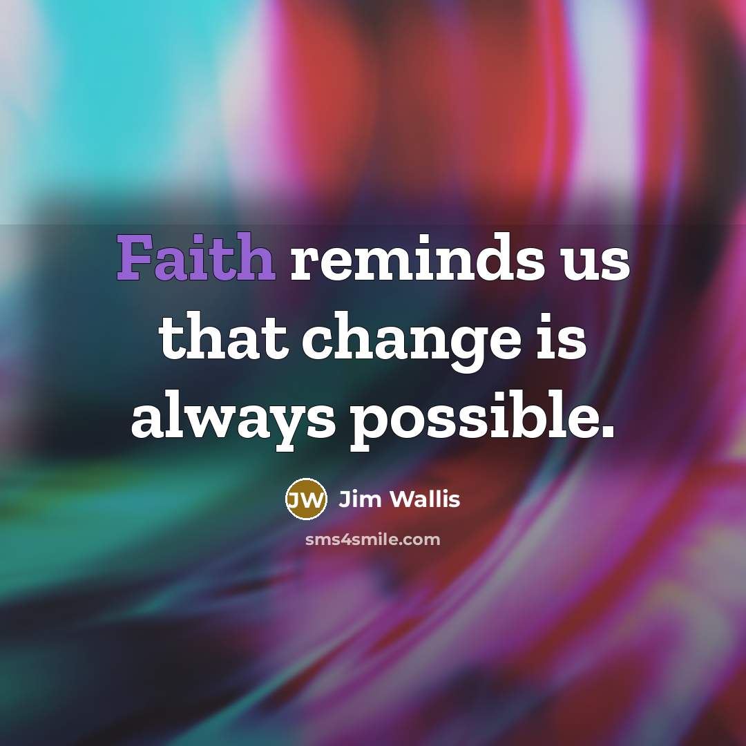 “Faith reminds us that change is always possible.…” quote by Jim Wallis