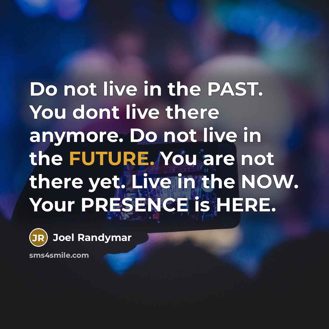 “Do not live in the PAST. You dont live there…” quote by Joel Randymar