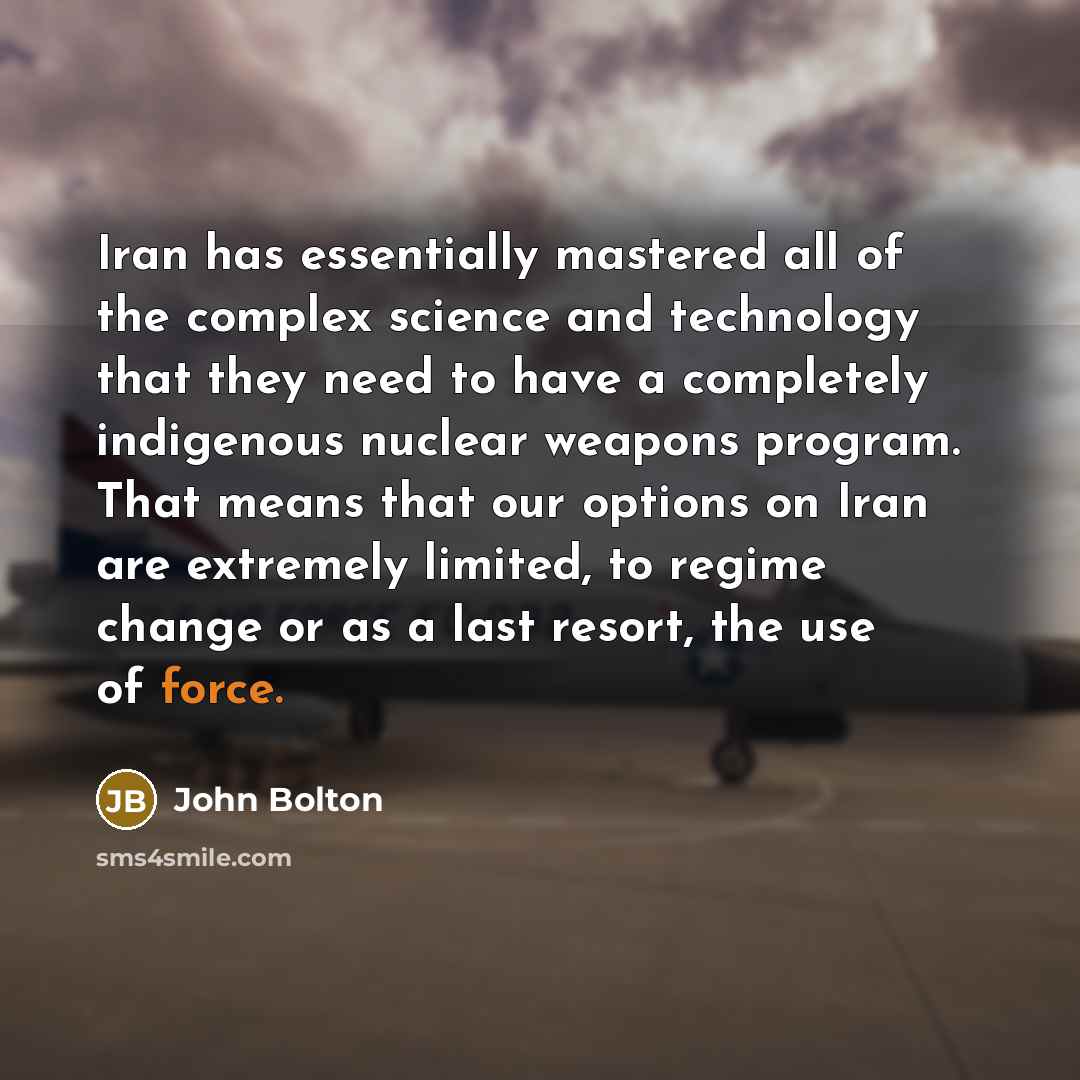 “Iran has essentially mastered all of the complex science and…” quote by John Bolton