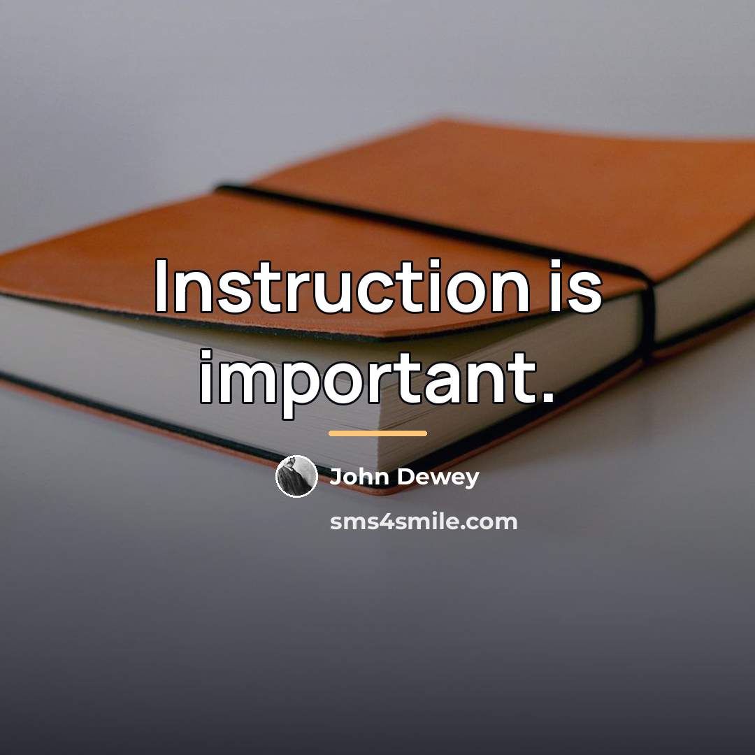 “Instruction is important.…” quote by John Dewey