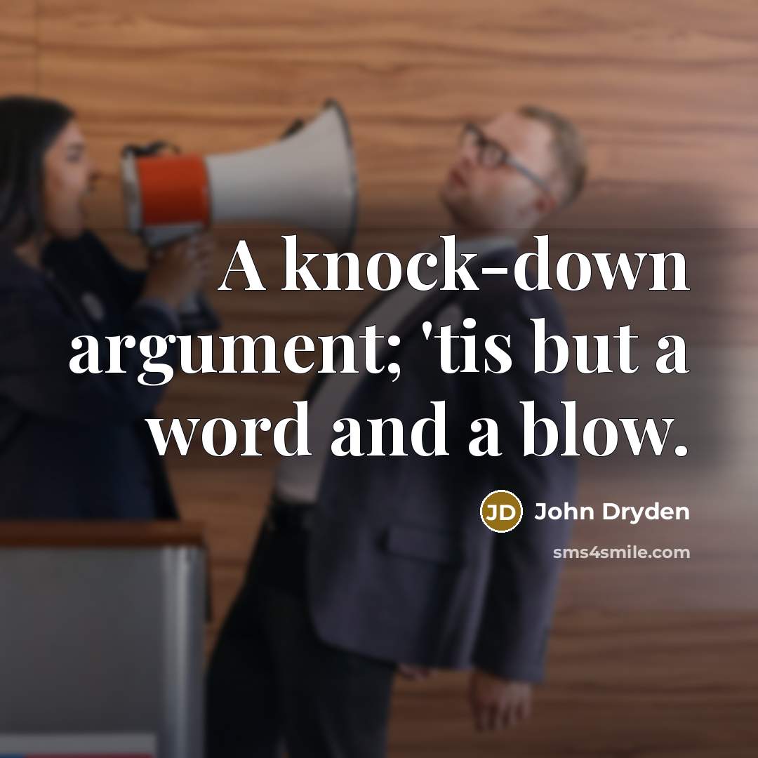 “A knock-down argument; 'tis but a word and a blow.…” quote by John Dryden