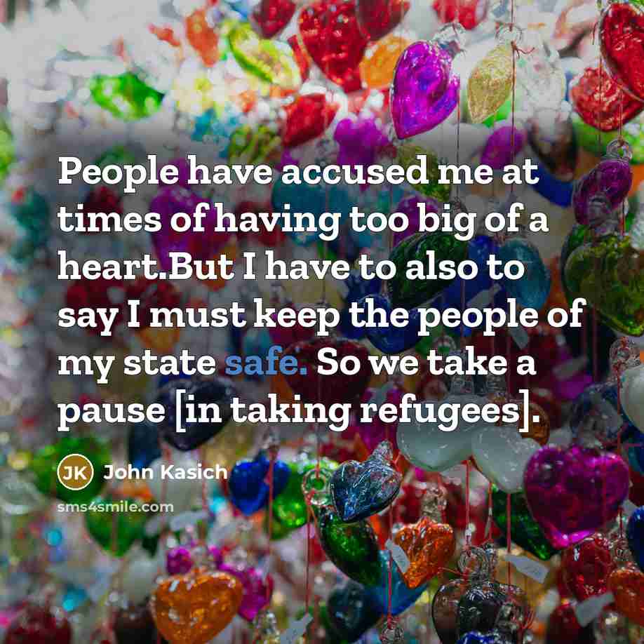 “People have accused me at times of having too big…” quote by John Kasich
