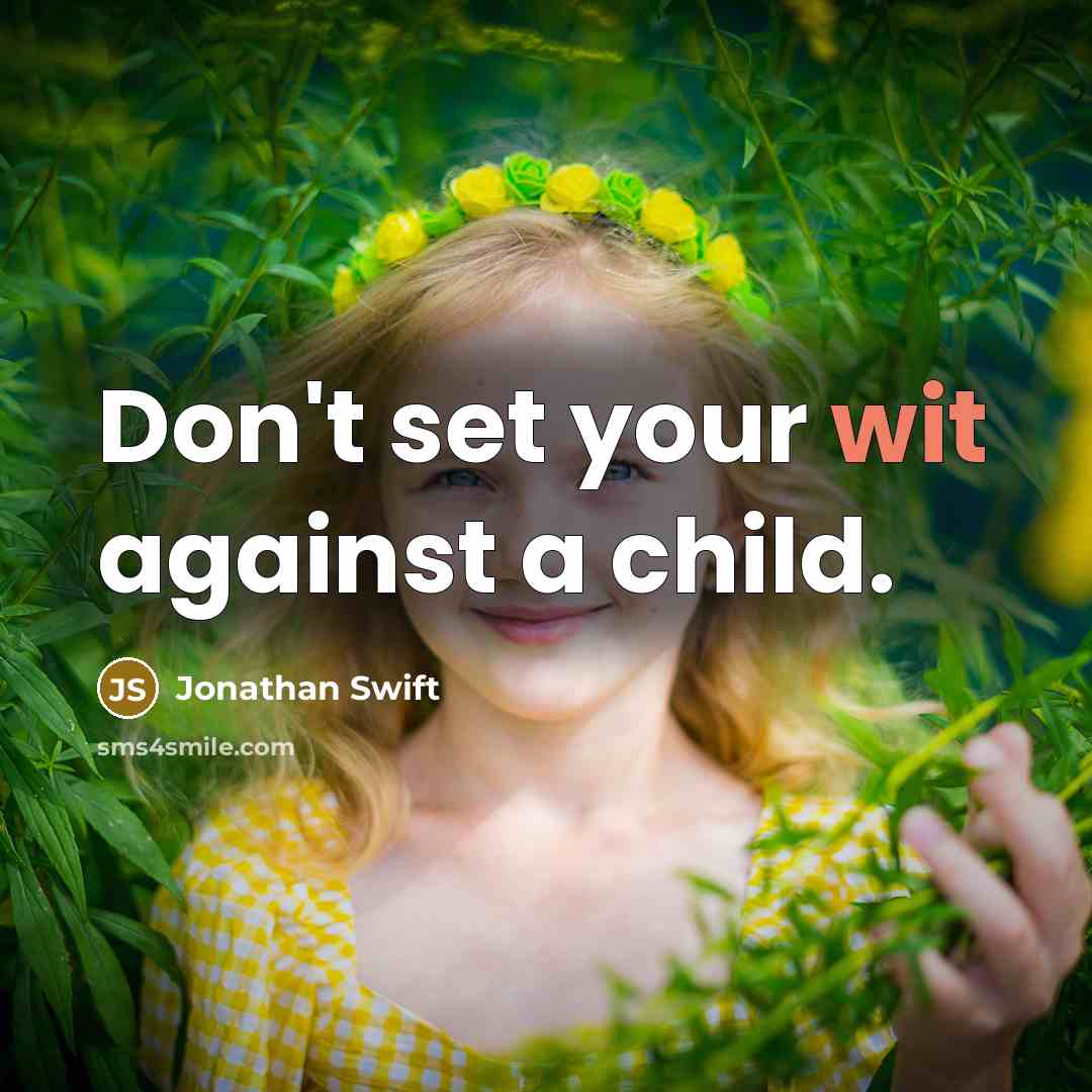 “Don't set your wit against a child.…” quote by Jonathan Swift