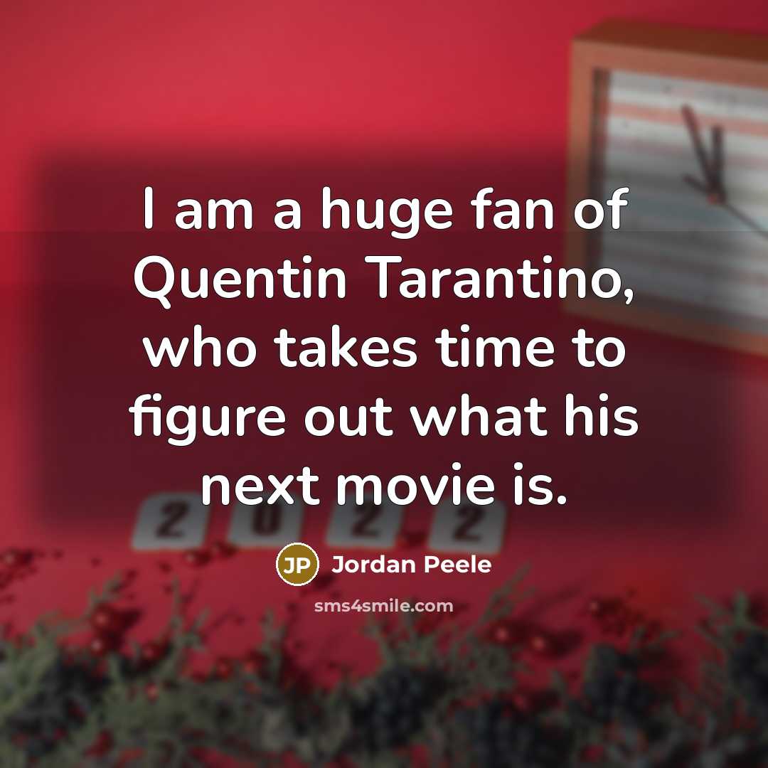 “I am a huge fan of Quentin Tarantino, who takes…” quote by Jordan Peele