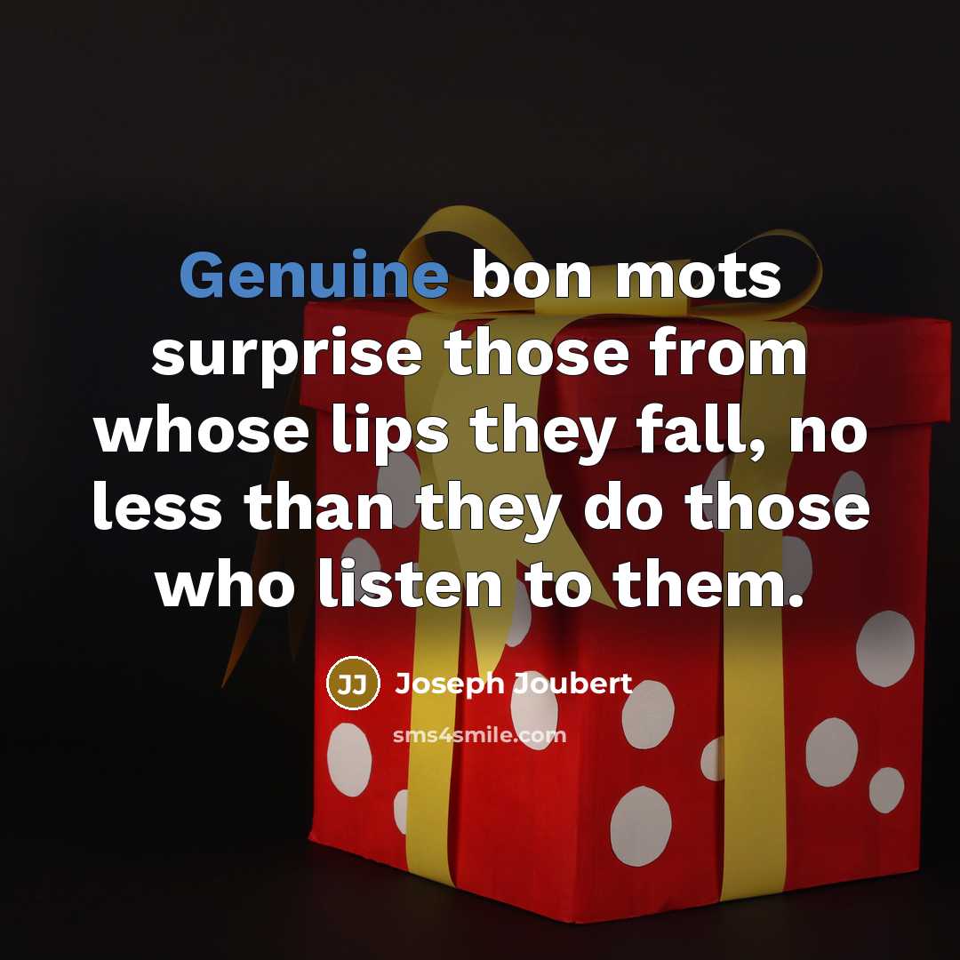 “Genuine bon mots surprise those from whose lips they fall,…” quote by Joseph Joubert