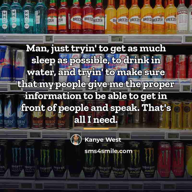“Man, just tryin' to get as much sleep as possible,…” quote by Kanye West