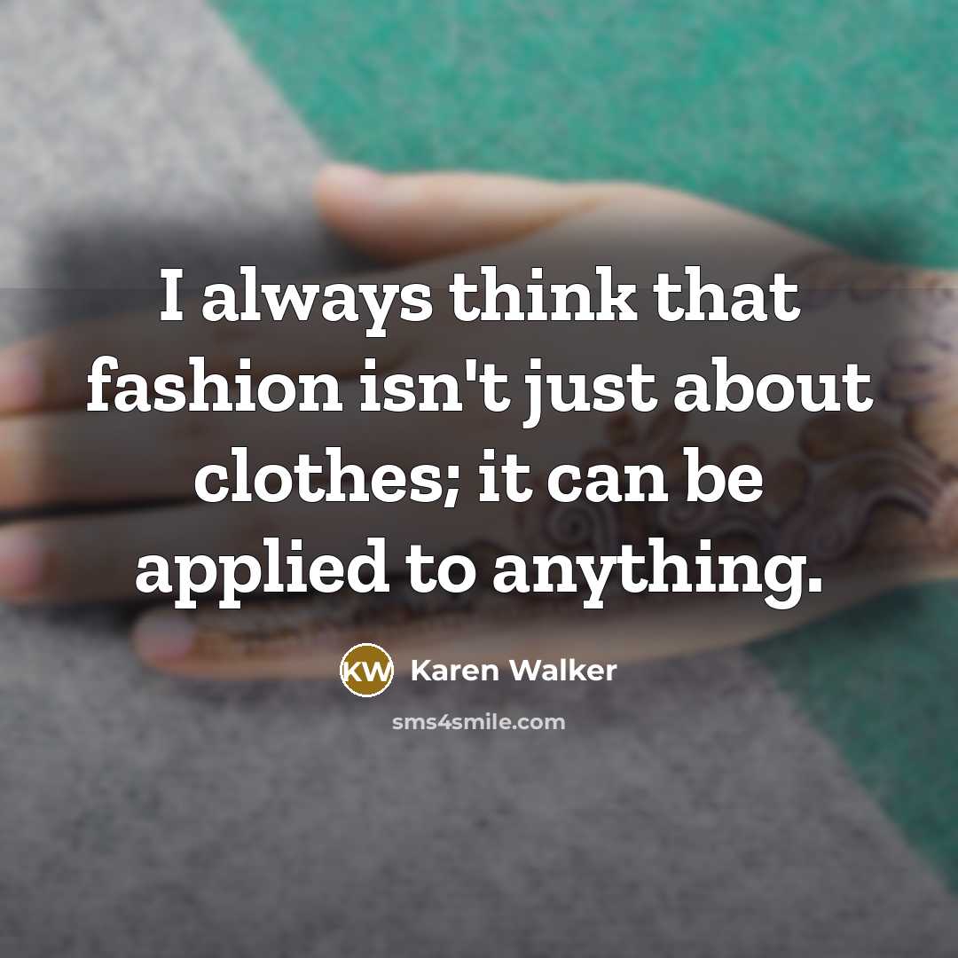 “I always think that fashion isn't just about clothes; it…” quote by Karen Walker