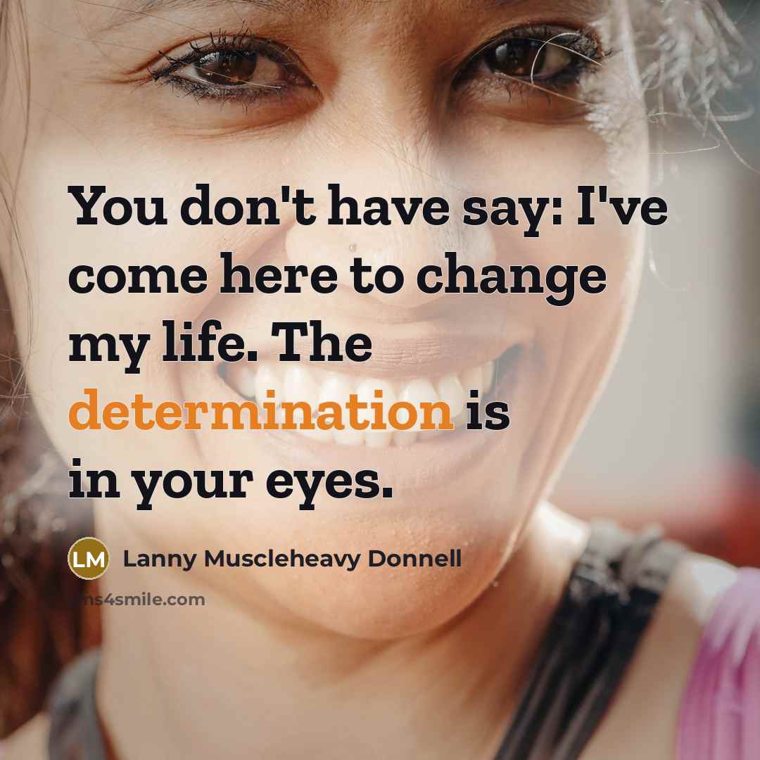 “You don't have say: I've come here to change my…” quote by Lanny Muscleheavy Donnell