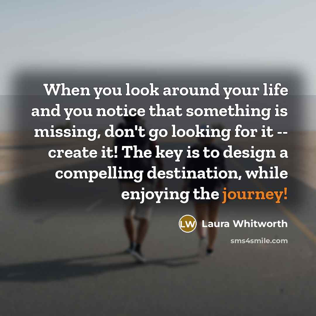 “When you look around your life and you notice that…” quote by Laura Whitworth