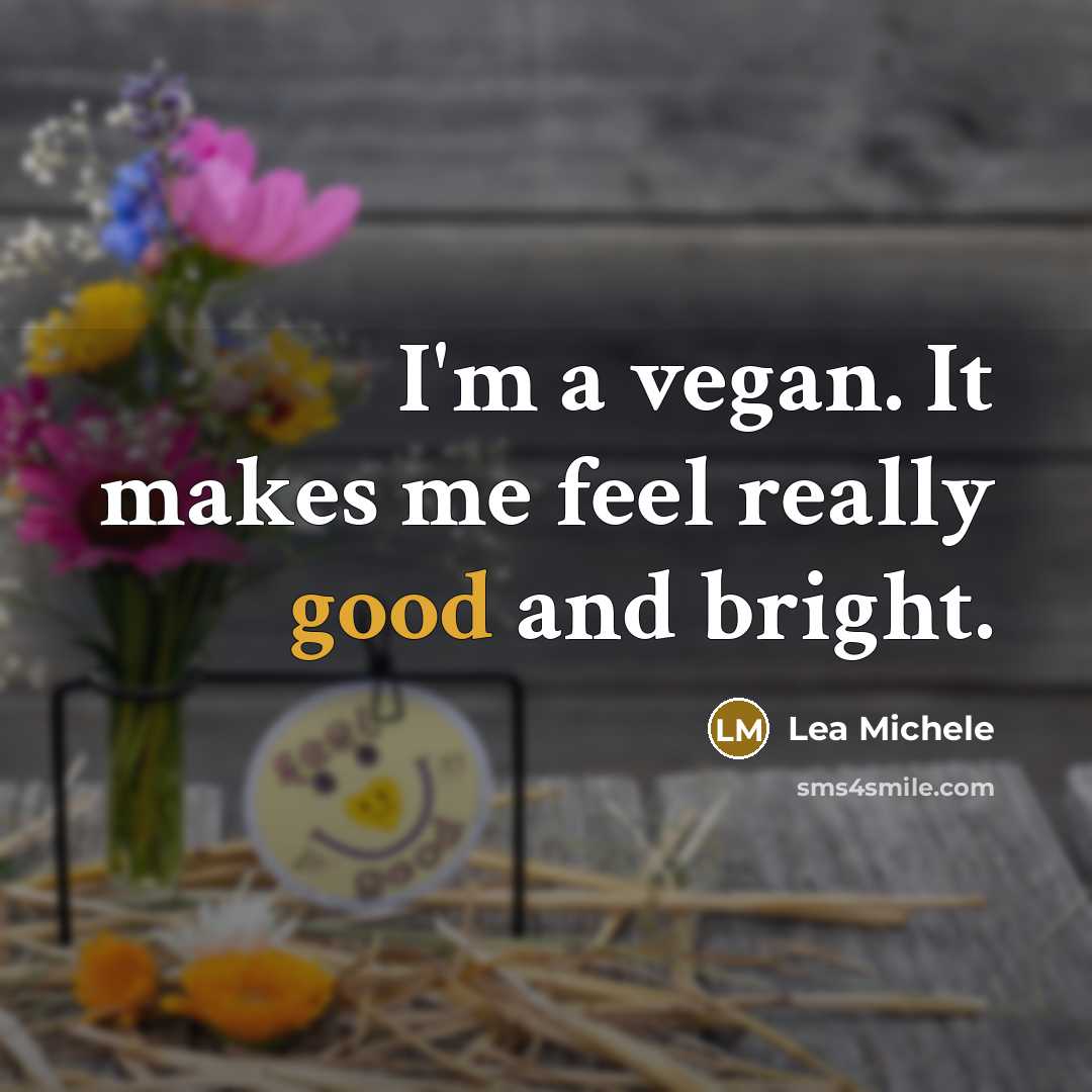 “I'm a vegan. It makes me feel really good and…” quote by Lea Michele