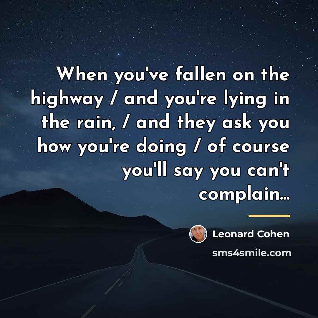 “When you've fallen on the highway / and you're lying…” quote by Leonard Cohen