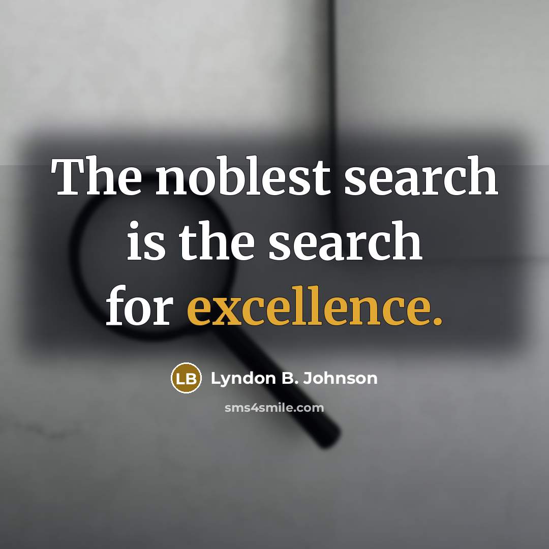 “The noblest search is the search for excellence.…” quote by Lyndon B. Johnson