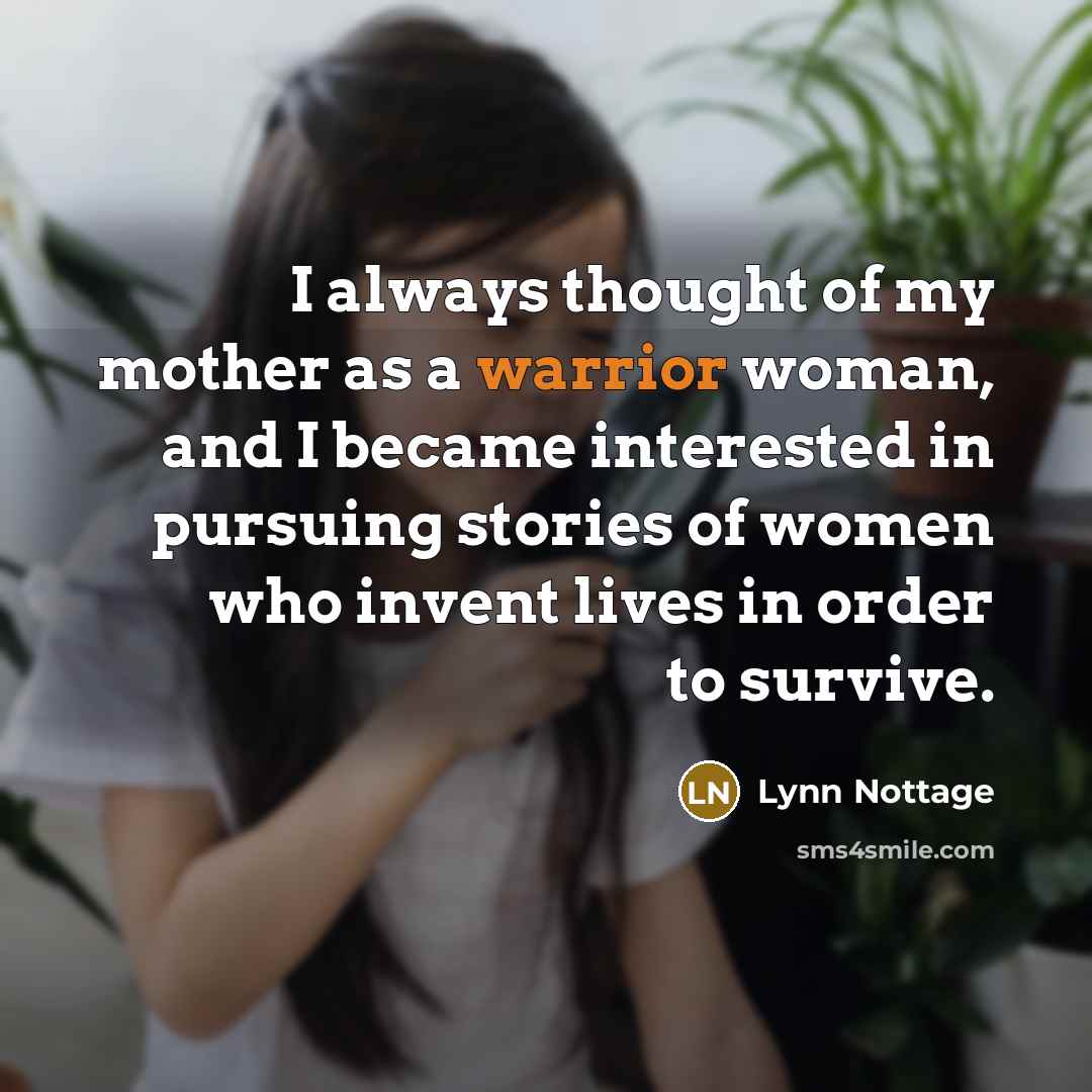 “I always thought of my mother as a warrior woman,…” quote by Lynn Nottage