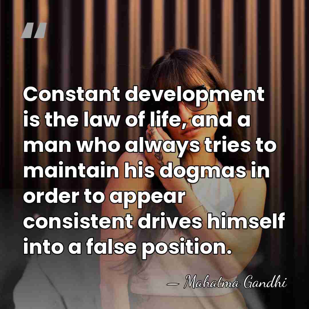 Constant development is the law of life, and a man who always&hellip; - Mahatma Gandhi