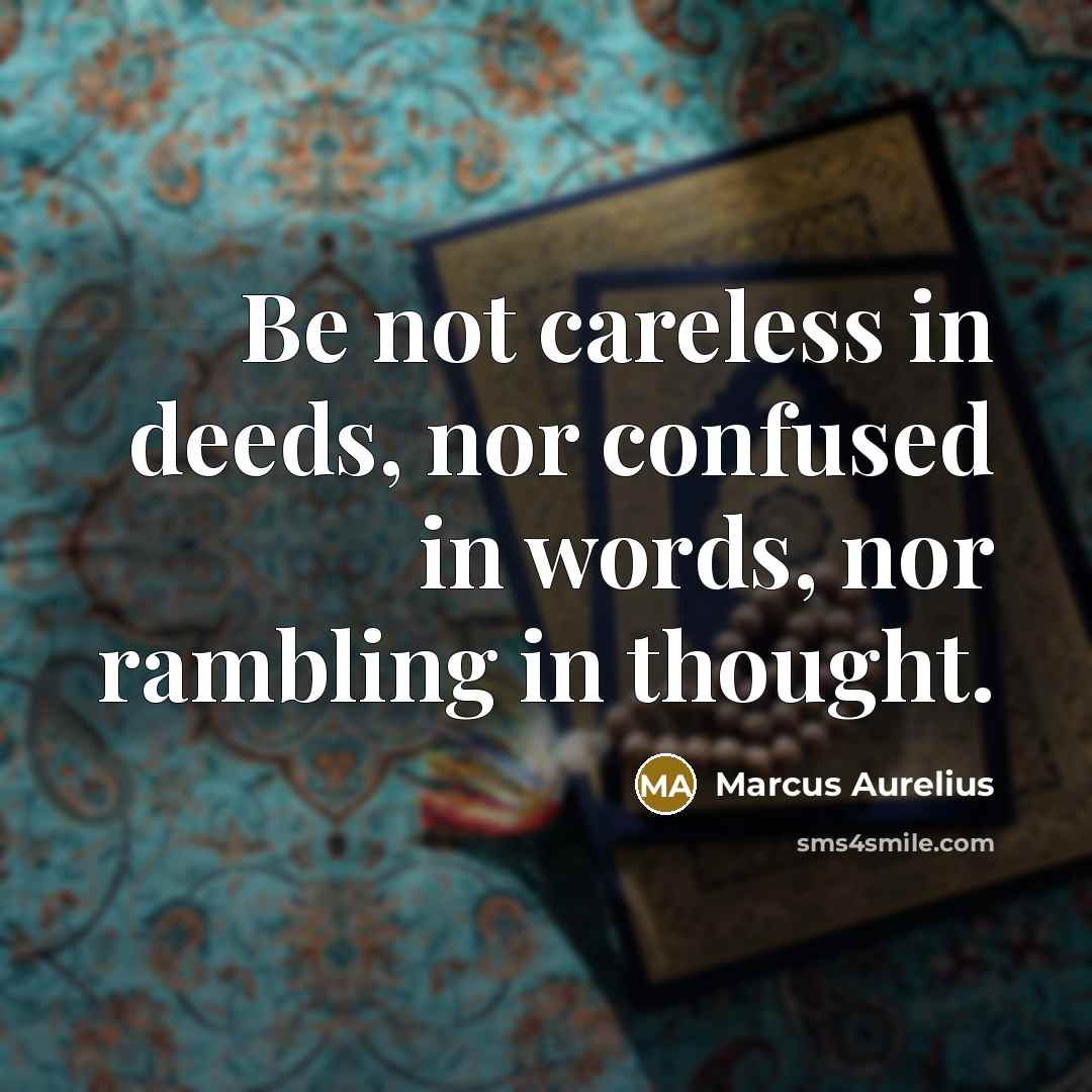 “Be not careless in deeds, nor confused in words, nor…” quote by Marcus Aurelius