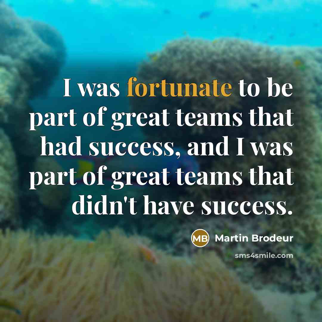 “I was fortunate to be part of great teams that…” quote by Martin Brodeur