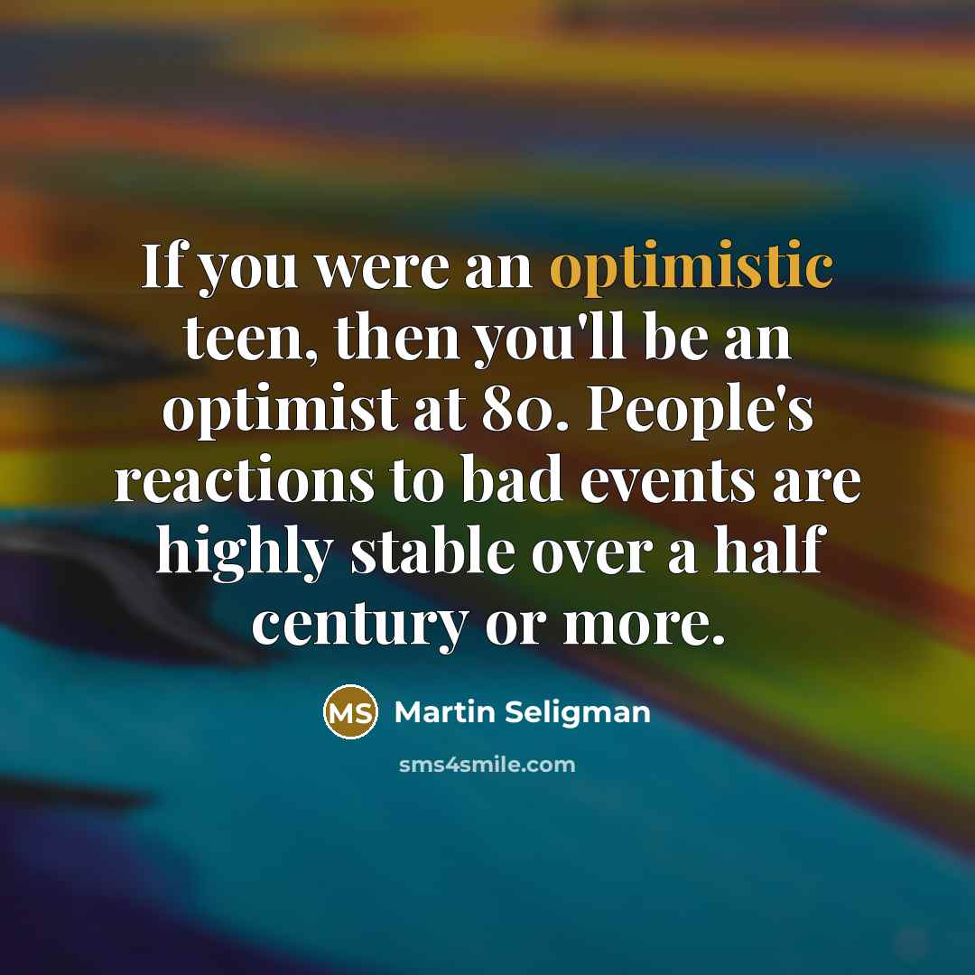 “If you were an optimistic teen, then you'll be an…” quote by Martin Seligman