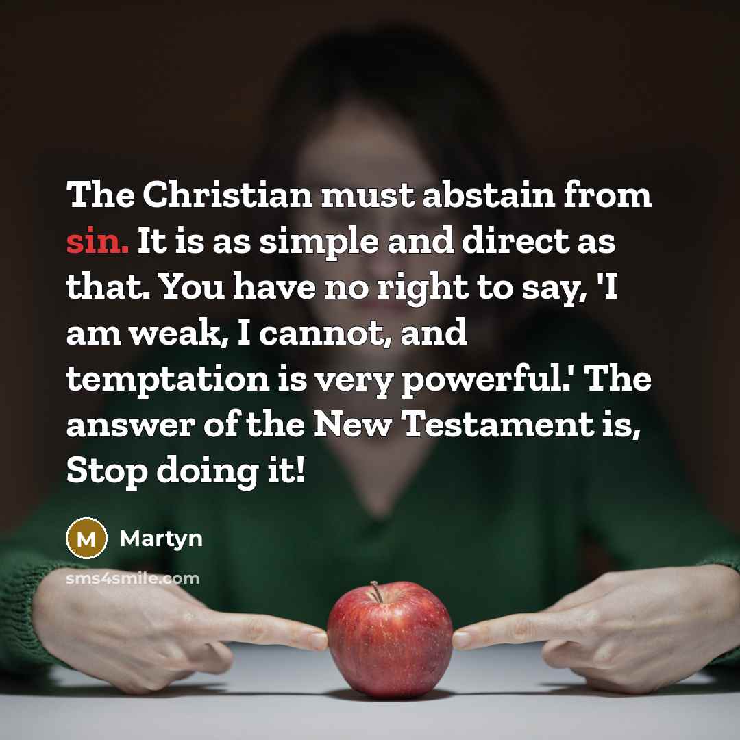 “The Christian must abstain from sin. It is as simple…” quote by Martyn