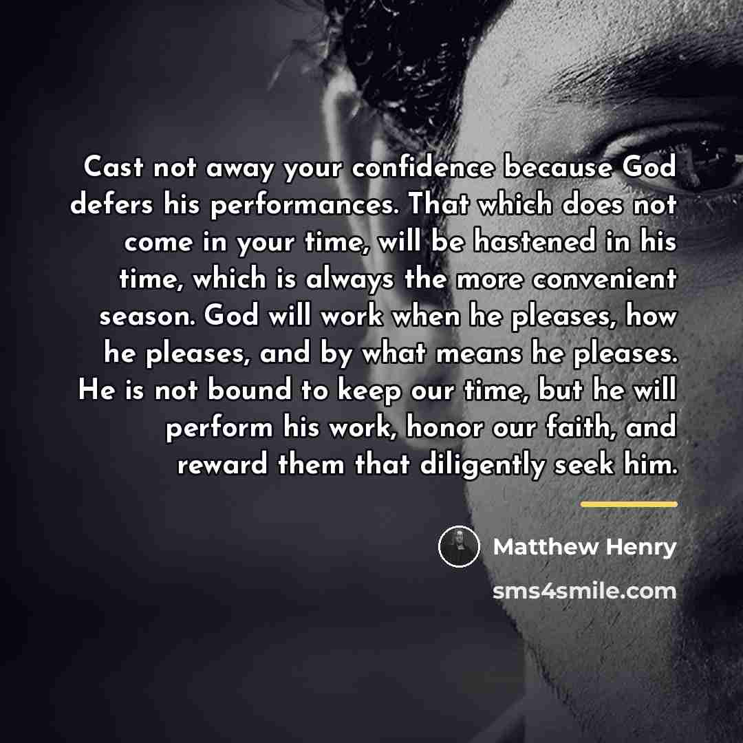 “Cast not away your confidence because God defers his performances.…” quote by Matthew Henry