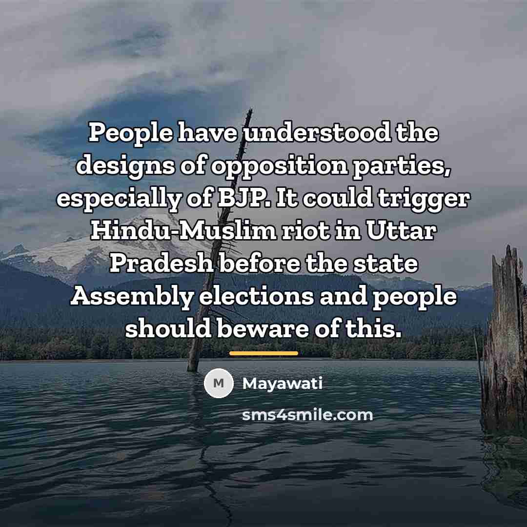 “People have understood the designs of opposition parties, especially of…” quote by Mayawati