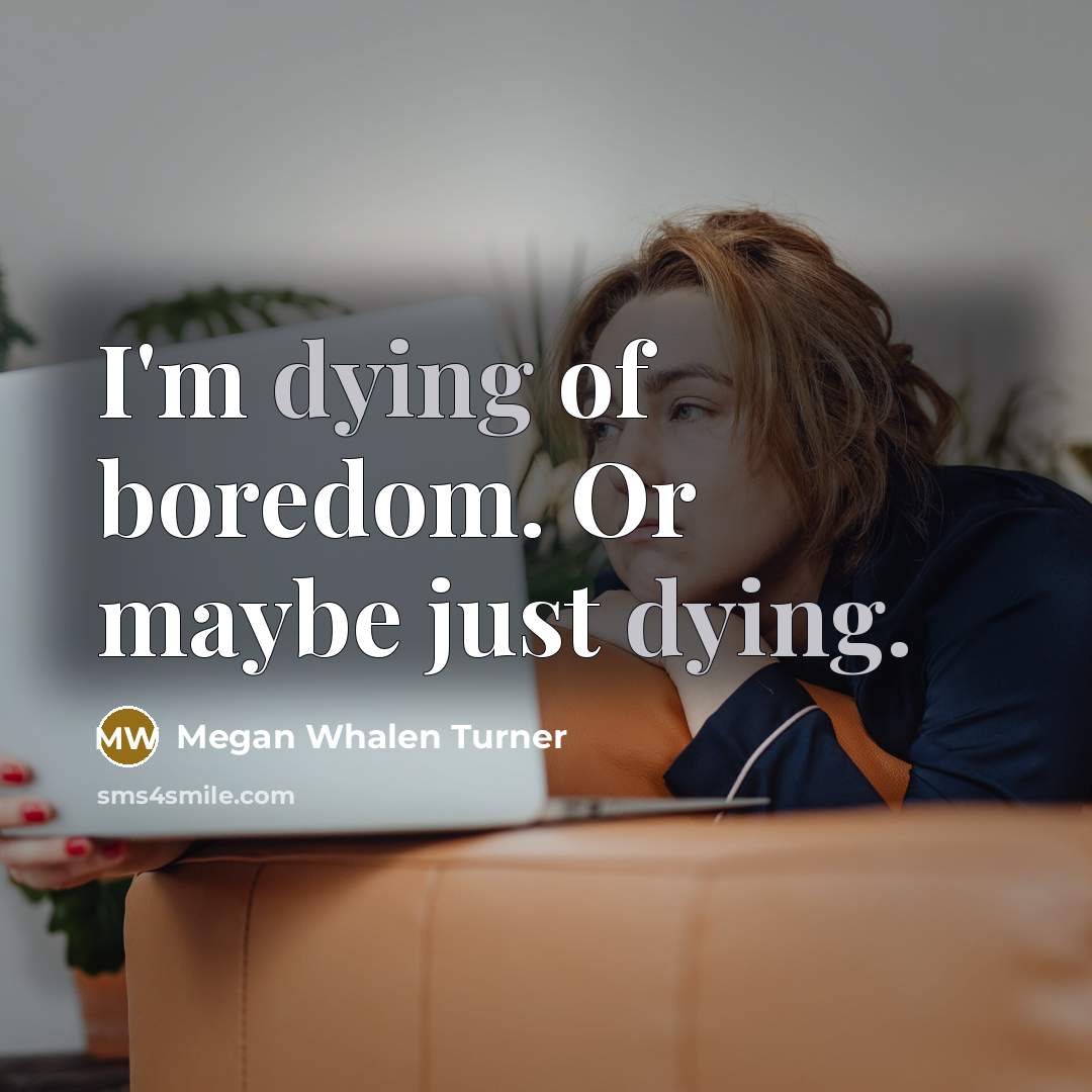 “I'm dying of boredom. Or maybe just dying.…” quote by Megan Whalen Turner