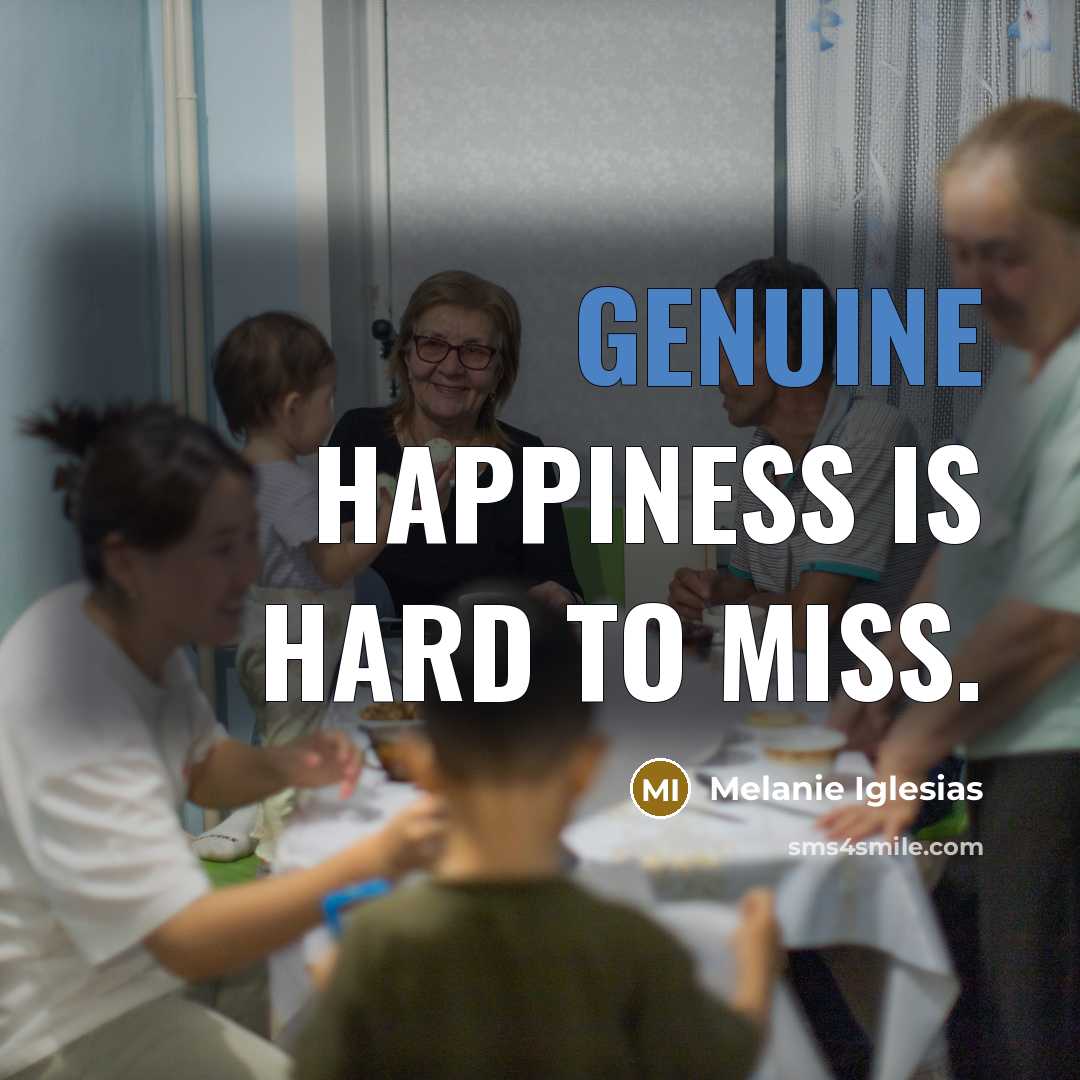 “Genuine happiness is hard to miss.…” quote by Melanie Iglesias