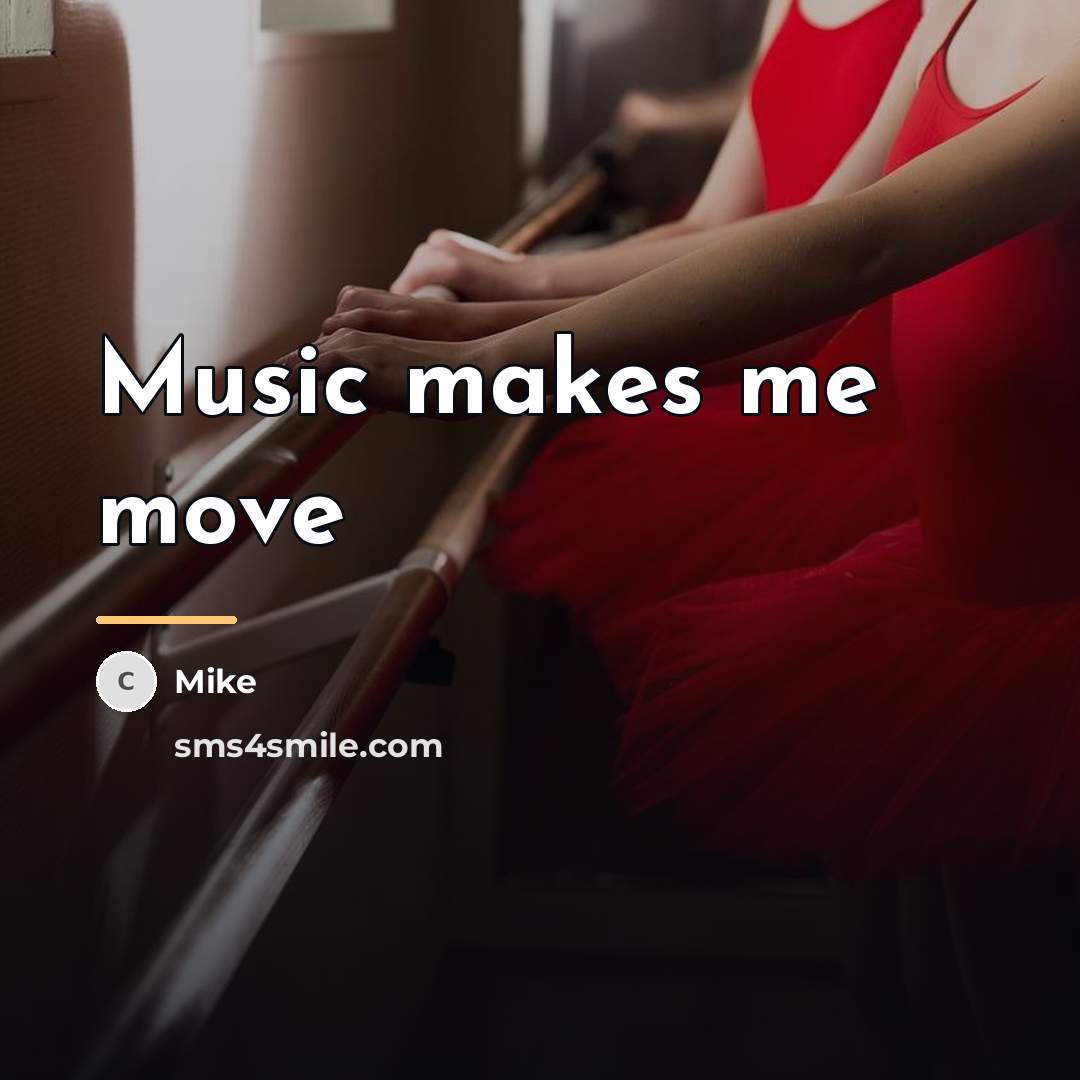 “Music makes me move…” quote by Mike