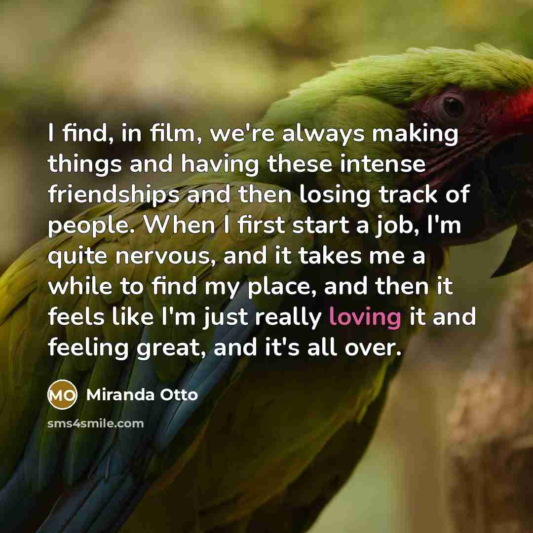 “I find, in film, we're always making things and having…” quote by Miranda Otto
