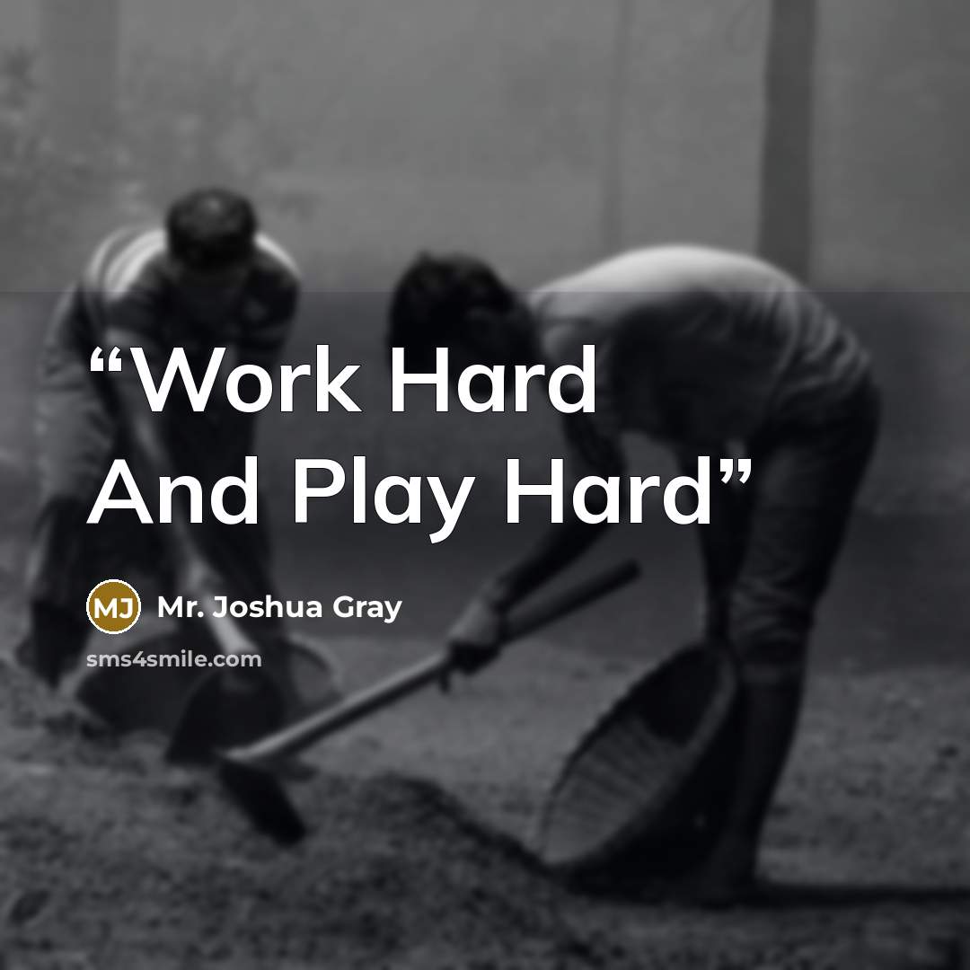 “Work Hard And Play Hard” quote by Mr. Joshua Gray