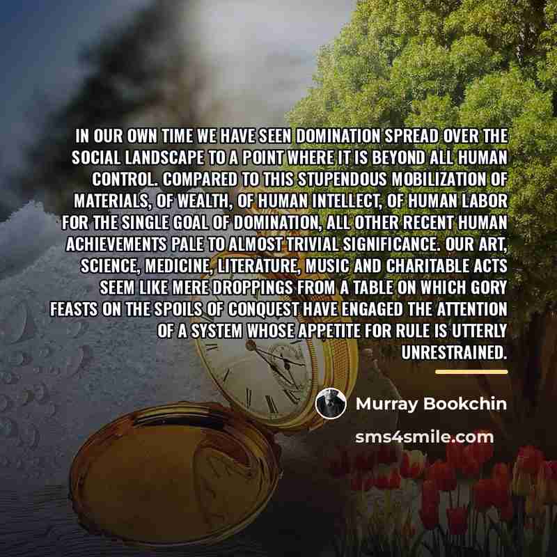 “In our own time we have seen domination spread over…” quote by Murray Bookchin
