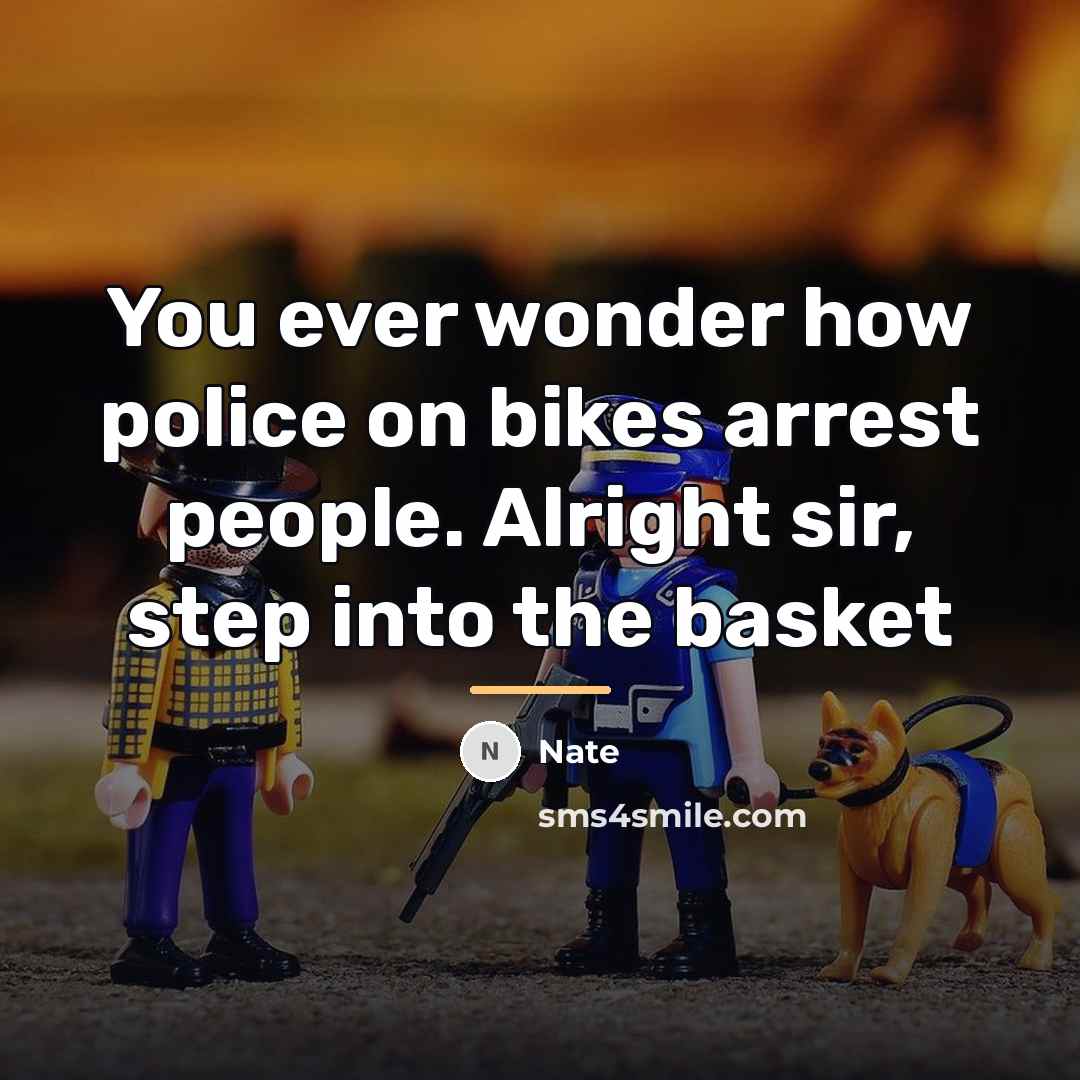 “You ever wonder how police on bikes arrest people. Alright…” quote by Nate