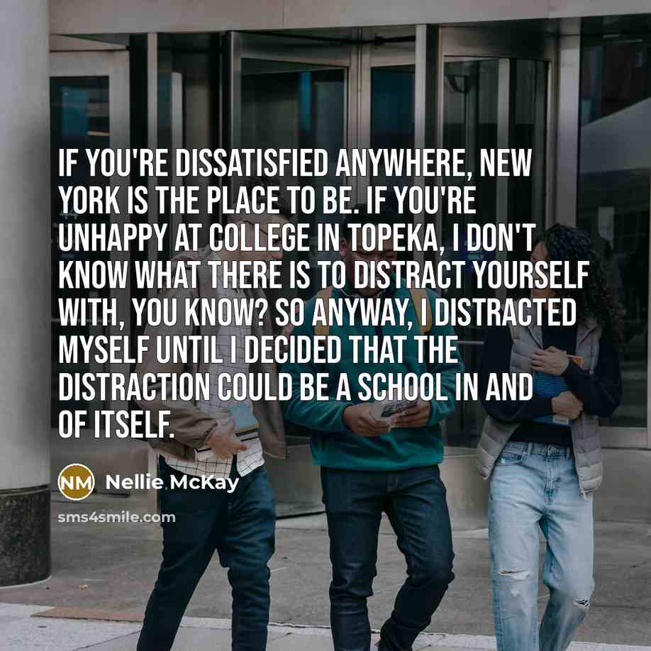 “If you're dissatisfied anywhere, New York is the place to…” quote by Nellie McKay