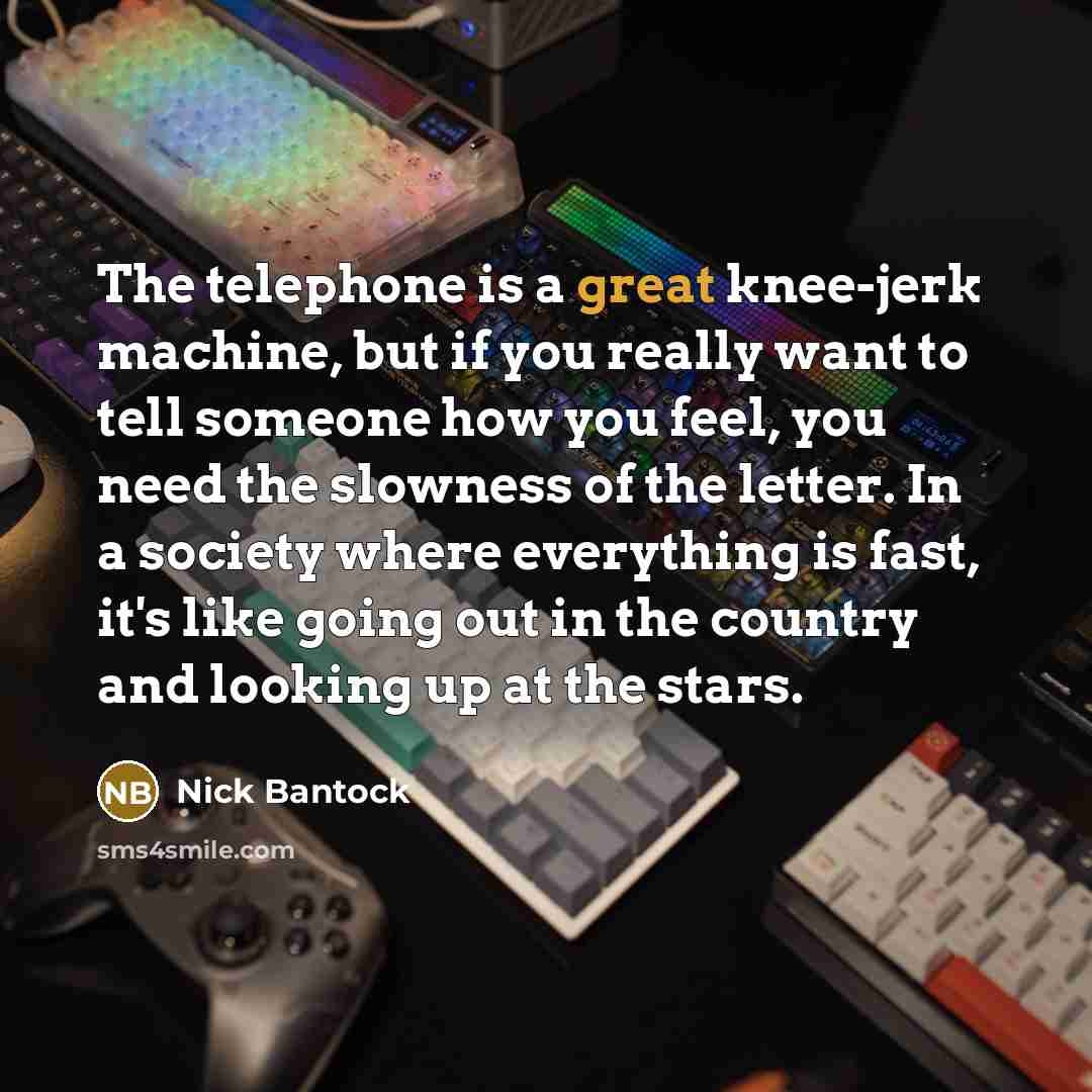 “The telephone is a great knee-jerk machine, but if you…” quote by Nick Bantock