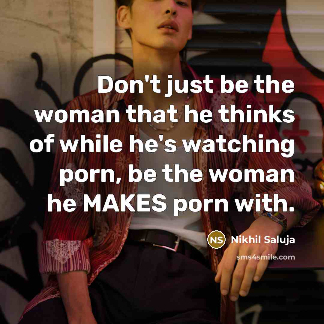 “Don't just be the woman that he thinks of while…” quote by Nikhil Saluja