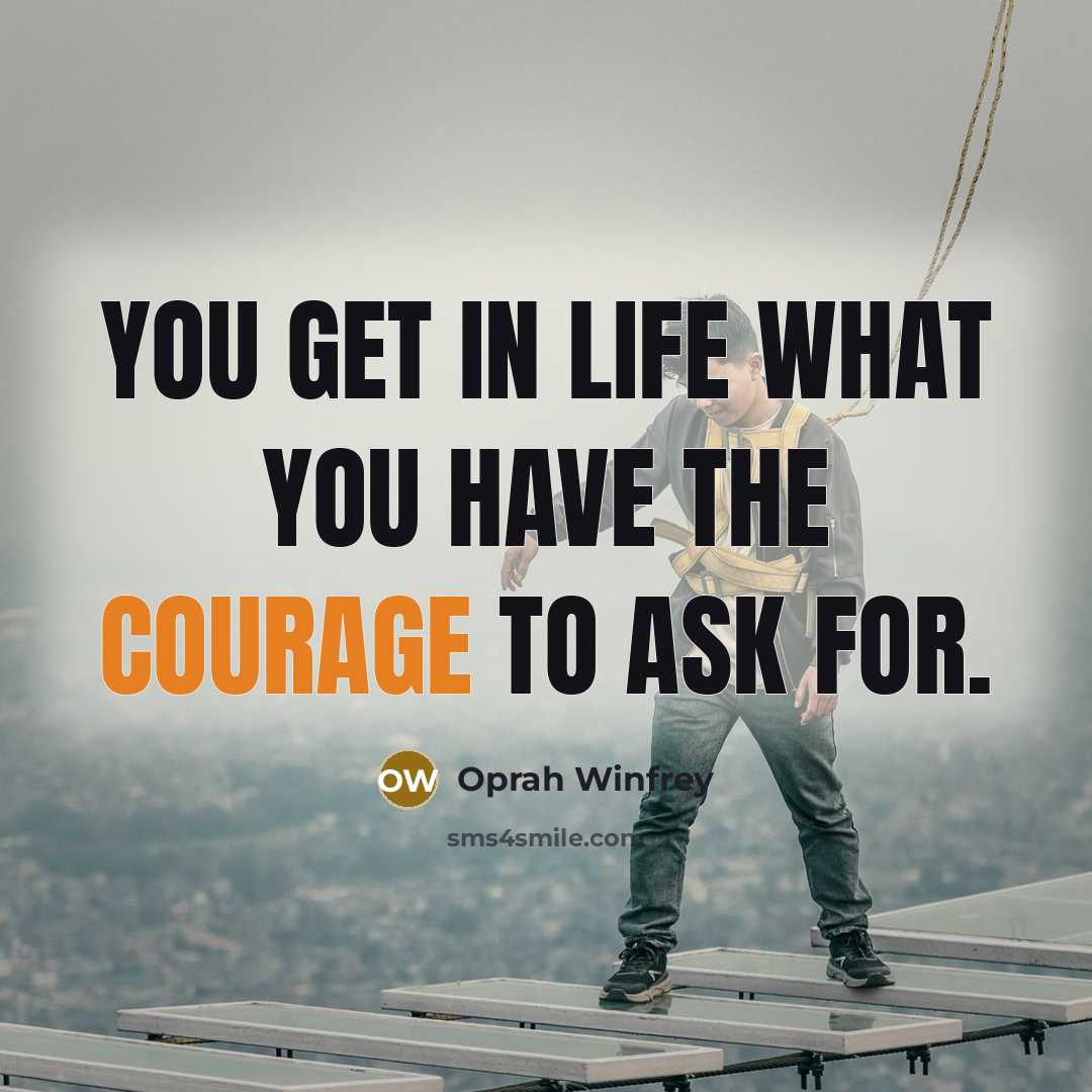 “You get in life what you have the courage to…” quote by Oprah Winfrey