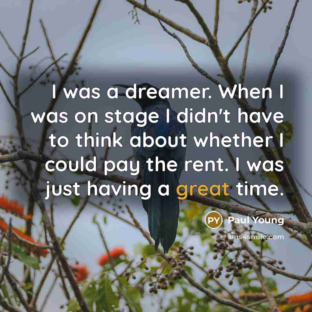 “I was a dreamer. When I was on stage I…” quote by Paul Young