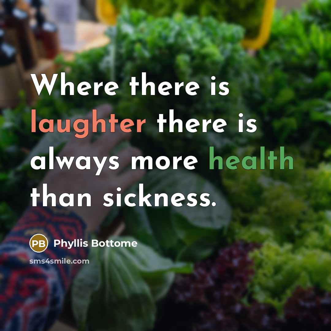 “Where there is laughter there is always more health than…” quote by Phyllis Bottome
