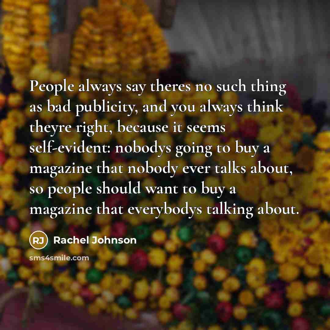 “People always say theres no such thing as bad publicity,…” quote by Rachel Johnson