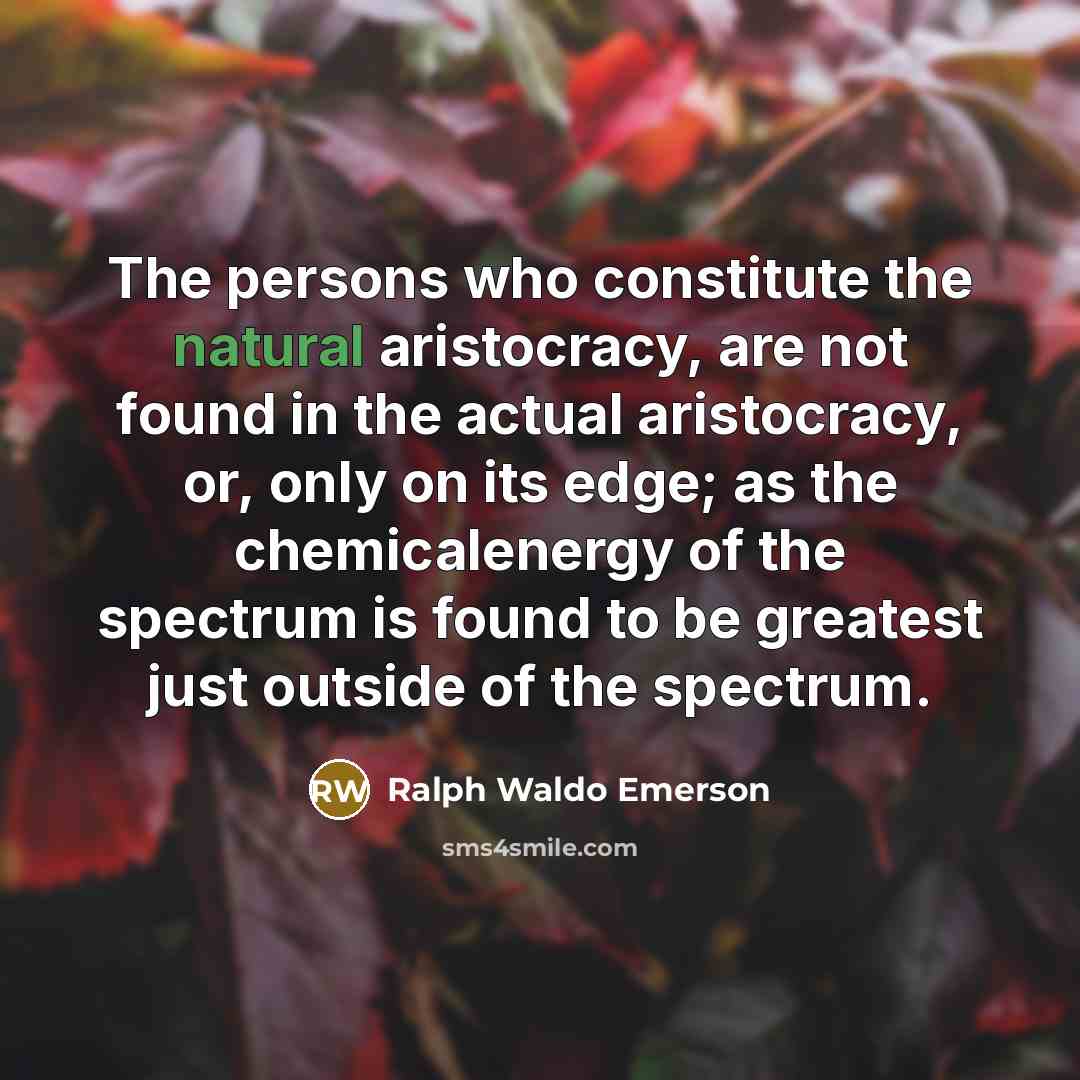 “The persons who constitute the natural aristocracy, are not found…” quote by Ralph Waldo Emerson