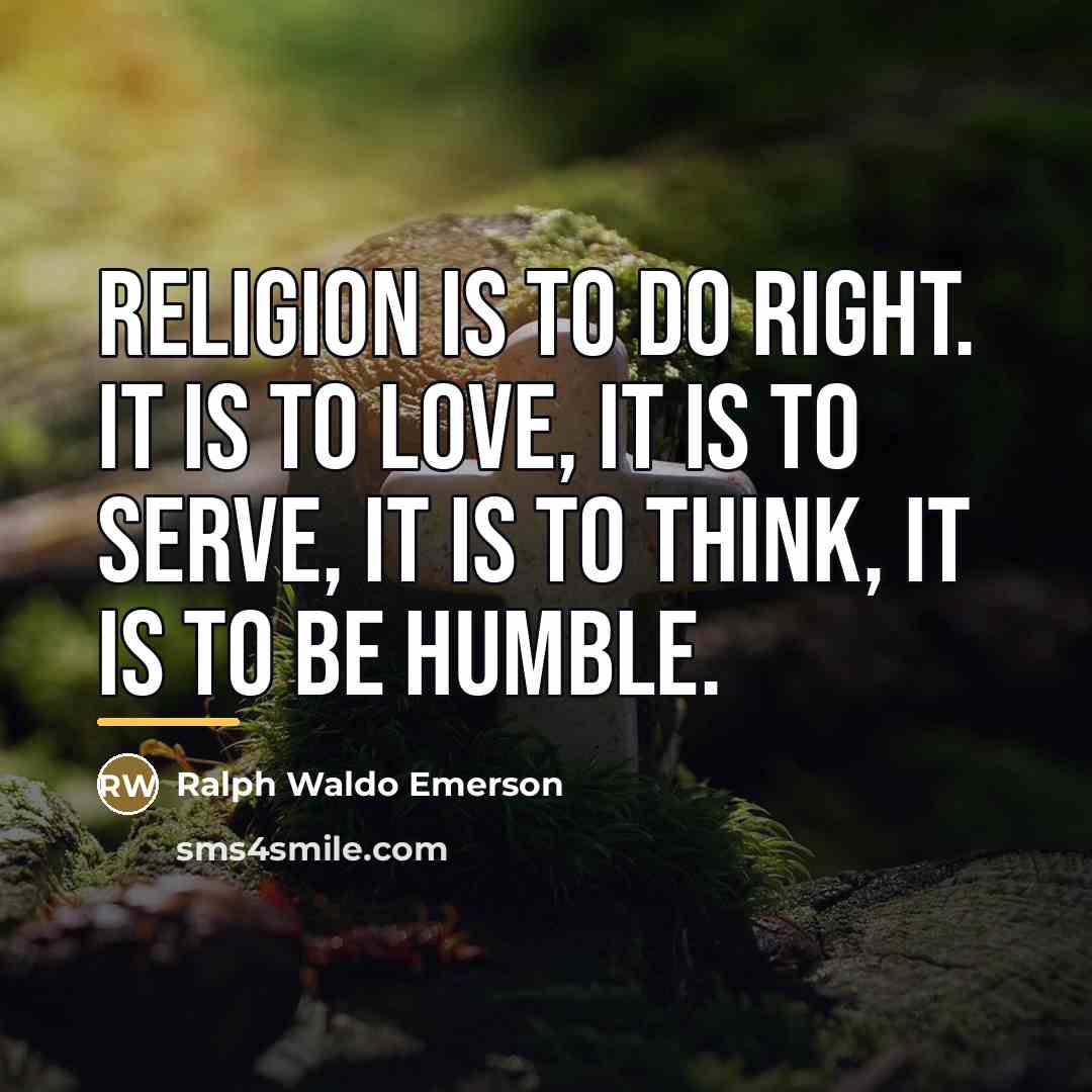 “Religion is to do right. It is to love, it…” quote by Ralph Waldo Emerson