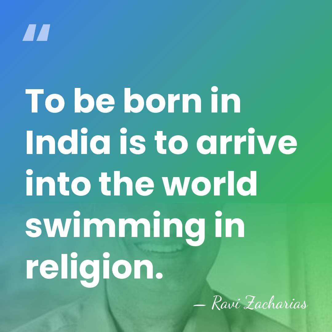 To be born in India is to arrive into the world swimming&hellip; - Ravi Zacharias