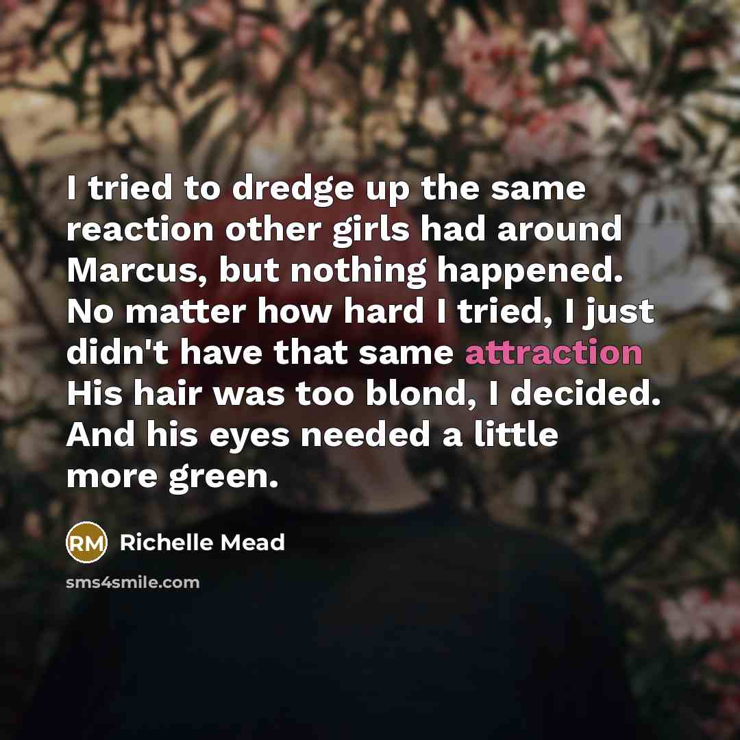 “I tried to dredge up the same reaction other girls…” quote by Richelle Mead