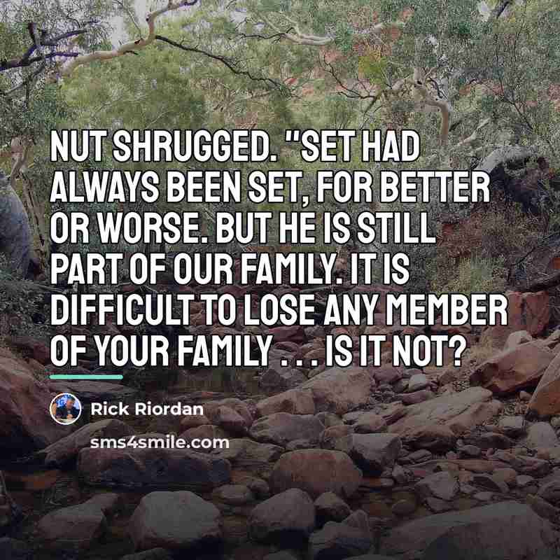 “Nut shrugged. "Set had always been Set, for better or…” quote by Rick Riordan