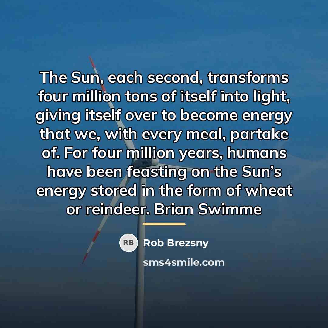 “The Sun, each second, transforms four million tons of itself…” quote by Rob Brezsny
