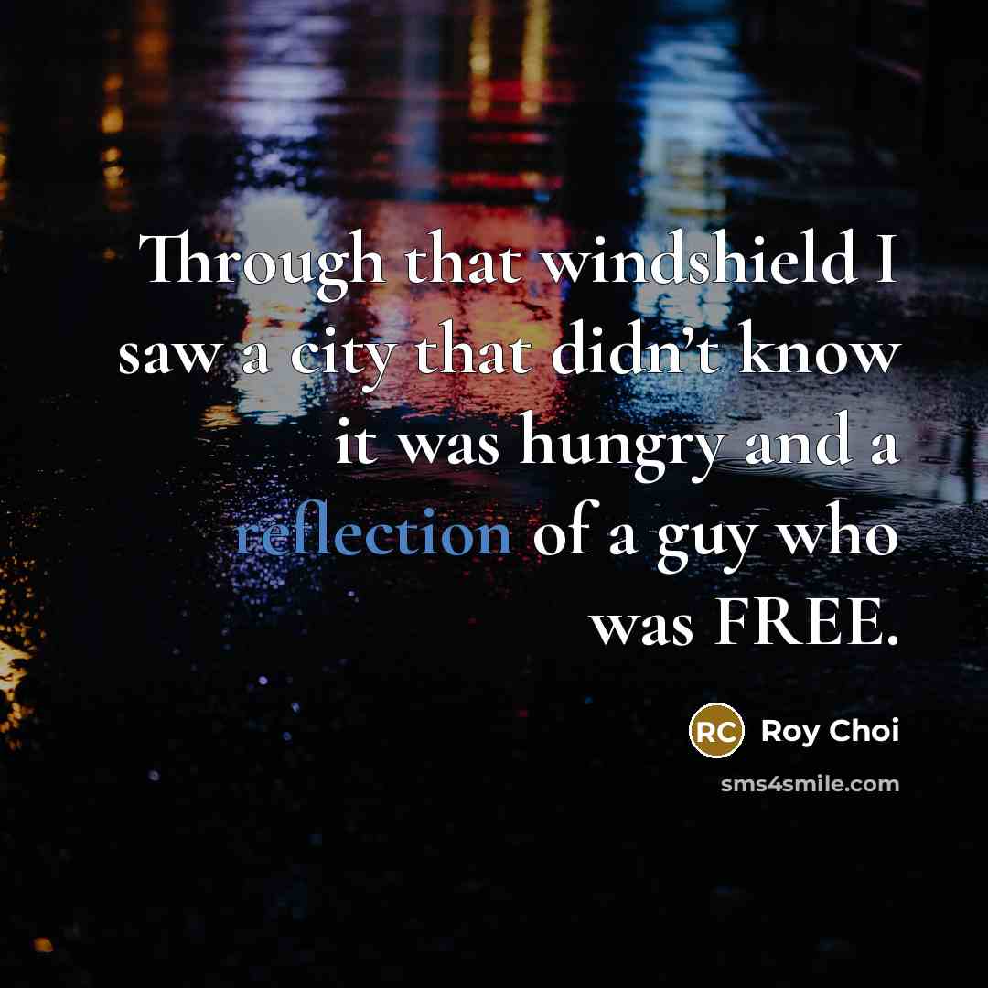 “Through that windshield I saw a city that didn’t know…” quote by Roy Choi