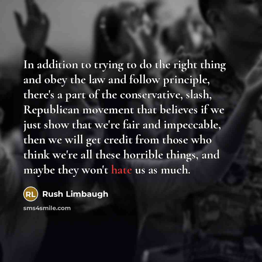 “In addition to trying to do the right thing and…” quote by Rush Limbaugh