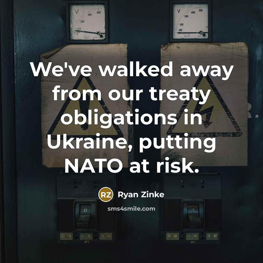 “We've walked away from our treaty obligations in Ukraine, putting…” quote by Ryan Zinke