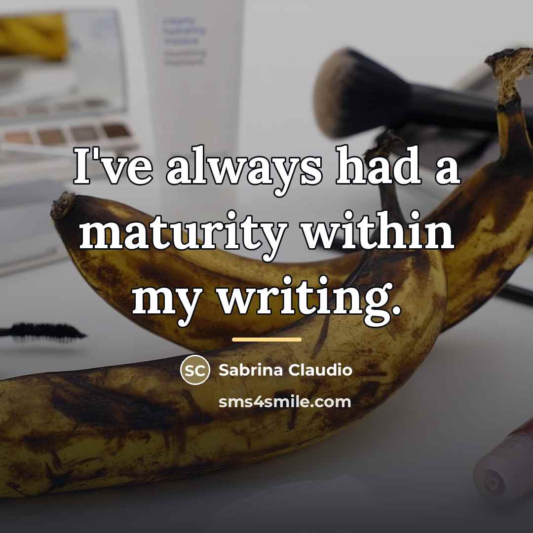 “I've always had a maturity within my writing.…” quote by Sabrina Claudio
