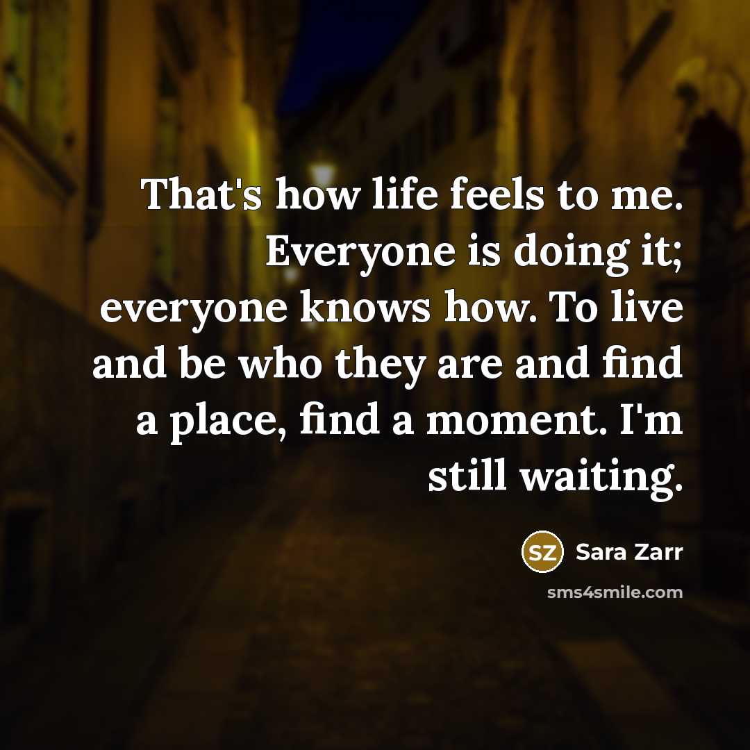 “That's how life feels to me. Everyone is doing it;…” quote by Sara Zarr